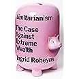 Limitarianism: The Case Against Extreme Wealth