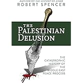 The Palestinian Delusion: The Catastrophic History of the Middle East Peace Process