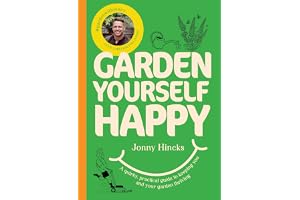 Garden Yourself Happy: A Quirky, Practical Guide to Keeping You and Your Garden Thriving