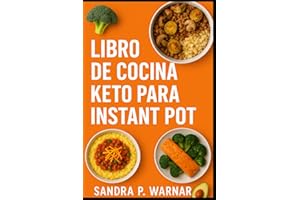 LIBRO DE COCINA KETO PARA INSTANT POT: Recetas Bajas en Carbohidratos Rápidas y Fáciles para Personas Ocupadas