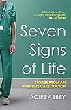 Seven Signs of Life: Stories from an Intensive Care Doctor