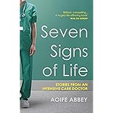 Seven Signs of Life: Stories from an Intensive Care Doctor
