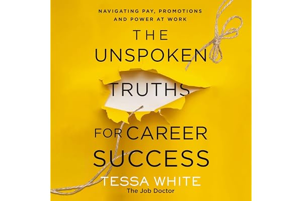The Unspoken Truths for Career Success: Navigating Pay, Promotions, and Power at Work