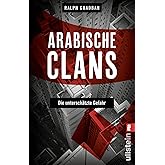 Arabische Clans: Die unterschätzte Gefahr | Ein hochspannender Insiderblick in die Machenschaften krimineller Clans