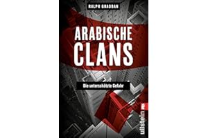 Arabische Clans: Die unterschätzte Gefahr | Ein hochspannender Insiderblick in die Machenschaften krimineller Clans