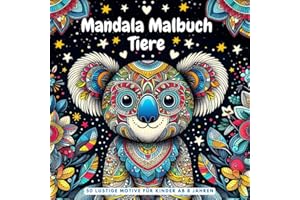 Mandala Malbuch Tiere für Kinder ab 8 Jahren: Das perfekte Geschenk: Fördert Selbstbewusstsein und Kreativität! | 50 Tiermandalas mit positiven Affirmationen