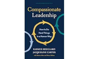 Compassionate Leadership: How to Do Hard Things in a Human Way