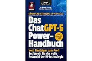 Das ChatGPT Powerhandbuch - Entfesseln Sie das volle Potenzial der KI-Technologie - Künstliche Intelligenz in der Praxis: Prompting, Plugins, Custom Instructions & Advanced Data Analysis