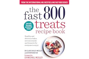 The Fast 800 Treats Recipe Book: Healthy and delicious bakes, savoury snacks and desserts for everyone to enjoy (The Fast 800 series)