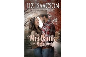 Die Mechanik des Mistelzweigs: Eine Saga der Glover-Familie und Weihnachts-Romanze mit einem Cowboy (Shiloh Ridge Ranch in der Three Rivers Romanze, Band 1)