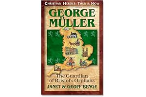 George Muller: The Guardian of Bristol's Orphans (Christian Heroes: Then & Now) (Christian Heroes: Then & Now S.)