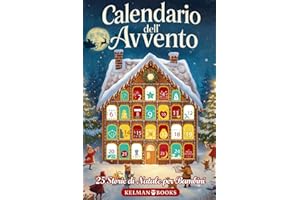 Calendario dell’Avvento: Libro per Bambini con 25 Racconti Natalizi Illustrati a Colori per Tutta la Famiglia, Storie Magiche da Leggere Insieme in Attesa del Natale