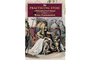 Practicing Stoic: A Philosophical User's Manual