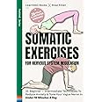 Somatic Exercises For Nervous System Regulation: 35 Beginner – Intermediate Techniques To Reduce Anxiety & Tone Your Vagus Nerve In Under 10 Minutes A Day (FeelWell Series)