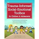Trauma-Informed Social-Emotional Toolbox for Children & Adolescents: 116 Worksheets & Skill-Building Exercises to Support Saf