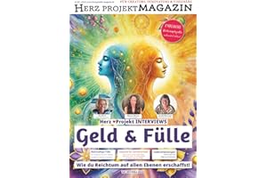 Geld & Fülle - Wie du Reichtum auf allen Ebenen erschaffst: Psychologie des Geldes, Selbstwertgefühl stärken, Spirituelle Geschenke, Geschenke für ... Buch & Achtsamkeit (Herz Projekt MAGAZIN)