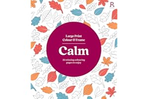 Large Print Colour & Frame - Calm: 31 Relaxing Colouring Pages to Enjoy (Richardson Colouring Books)