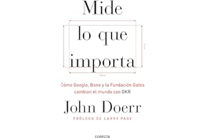 Mide lo que importa: Cómo Google, Bono y la Fundación Gates cambian el mundo con OKR (Conecta)