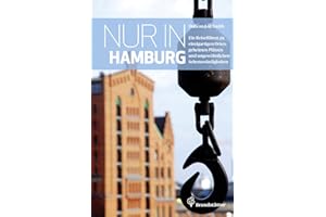Nur in Hamburg - Ein Reiseführer zu einzigartigen Orten, geheimen Plätzen und ungewöhnlichen Sehenswürdigkeiten