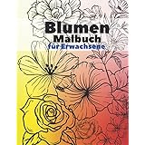 Blumen Malbuch für Erwachsene: 50 Blumen Motive zum Malen und