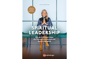Spiritual Leadership: Wie du in deinem Leben die Führung übernimmst und deinen Weg gehst