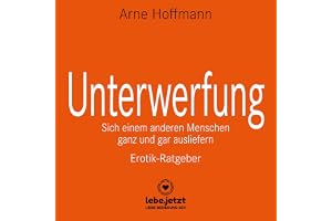 Unterwerfung. Erotik-Ratgeber: Sich einem anderen Menschen ganz und gar ausliefern