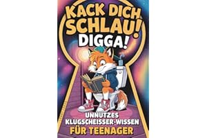 Kack dich schlau, Digga! Unnützes Klugscheißer-Wissen für Teenager: Das humorvolle Klobuch voller witziger, verblüffender Fakten zum Staunen, Lachen & Angeben – das coole Geschenk für Teenager Jungen