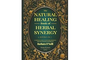 The Natural Healing Book of Herbal Synergy: Natural remedies and self-healing inspired by Barbara O’Neill For a Non-Toxic Lifestyle (Natural Healing Handbook)