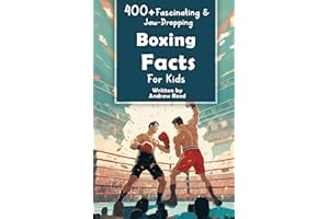400+ Fascinating & Jaw-Dropping Boxing Facts for Kids: Explore Epic Matches, Crafty Fighters, Hilarious Habits & Much More! (The Ultimate Gift for Boxing Enthusiasts & Young Readers)