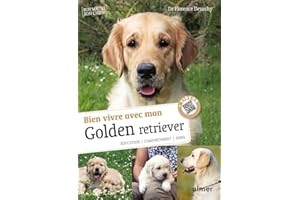 Bien vivre avec mon Golden Retriever - Education, comportement, soins
