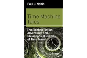 Time Machine Tales: The Science Fiction Adventures and Philosophical Puzzles of Time Travel (Science and Fiction)