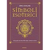 Simboli esoterici. Una guida ad oltre 500 segni, simboli e icone