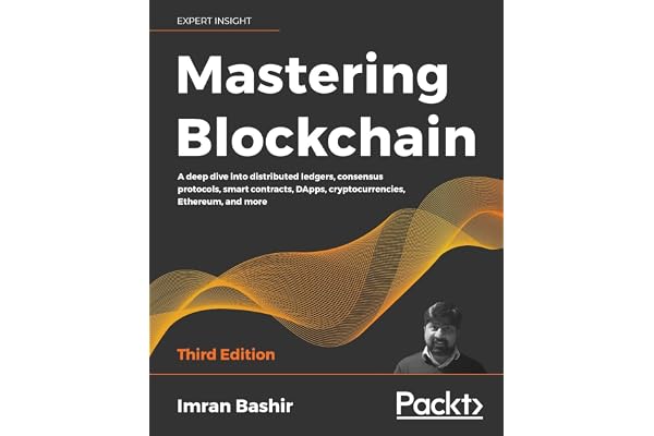 Mastering Blockchain: A deep dive into distributed ledgers, consensus protocols, smart contracts, DApps, cryptocurrencies, Ethereum, and more, 3rd Edition