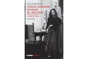 Leonora Carrington. Un viaggio nel Novecento. Dal sogno surrealista alla magia del Messico