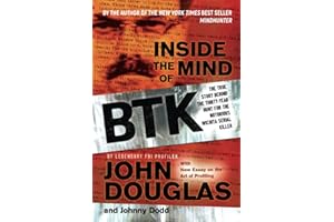 Inside the Mind of BTK: The True Story Behind the Thirty-Year Hunt for the Notorious Wichita Serial Killer: The True Story Behind the Thirty-Year Hunt for the Notorious Wichita Serial Killer