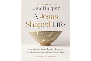 A Jesus-Shaped Life Bible Study Guide plus Streaming Video: How Biblically Sound Theology Deepens Our Relationship with God and Each Other (A Back Porch Theology Bible Study)