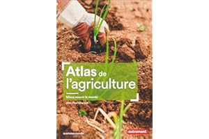 Atlas de l'agriculture: Mieux nourrir le monde