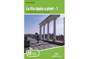 La via Appia a piedi. La via Appia Antica da Roma a Benevento (Vol. 1)