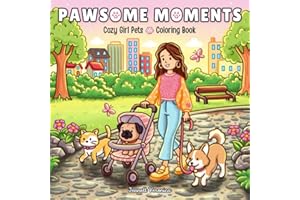 Pawsome Moments: Cozy Girl Pets Coloring Book with Cute Cats and Dogs Scenes, for Adults and Teens (Cozy Girl Series, Band 10)
