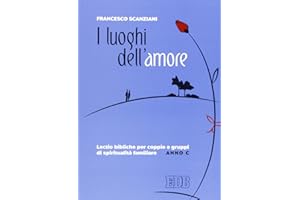 I luoghi dell'amore. Lectio bibliche per coppie e gruppi di spiritualità familiare. Anno C