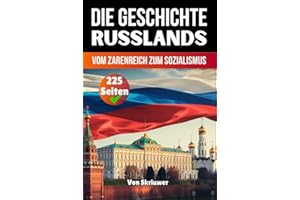 Die Geschichte Russlands: Vom Zarenreich zum Sozialismus (Die Geschichte der Länder)