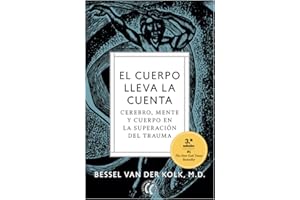 El cuerpo lleva la cuenta: Cerebro, mente y cuerpo en la superación del trauma. (SIN COLECCION)