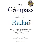 The Compass and the Radar: The Art of Building a Rewarding Career While Remaining True to Yourself (English Edition)
