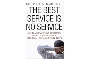 The Best Service is No Service: How to Liberate Your Customers from Customer Service, Keep Them Happy, and Control Costs