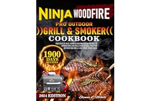 Ninja Woodfire Pro Outdoor Grill & Smoker Cookbook: 1900 Days of Easy, Yummy & Mouthwatering Recipes to Improve Grilling Skills and Eat Healthier for Outdoor BBQ Grill & Air Fryer, Roast, Bake