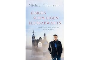 Eisiges Schweigen flussabwärts: Eine Reise von Moskau nach Berlin
