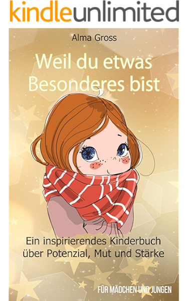 Weil Du Etwas Besonderes Bist Ein Inspirierendes Kinderbuch Uber Potenzial Mut Und Starke Fur Madchen Und Jungen Ebook Gross Alma Amazon De Kindle Shop