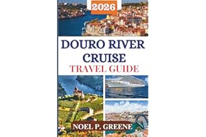 Douro River Cruise Travel Guide: A Local Expert Guide to Explore Porto, Scenic Vineyards, Golden Valleys, Cuisine and Culture With Recommendations on Choosing Right Cruise Line