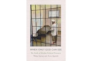 When Only God Can See: The Faith of Muslim Political Prisoners