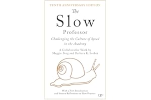 The Slow Professor: Challenging the Culture of Speed in the Academy, Tenth Anniversary Edition